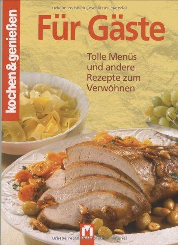 Kochen und genießen. Für Gäste: Tolle Menüs und andere Rezepte zum Verwöhnen (Kochen & Genießen)