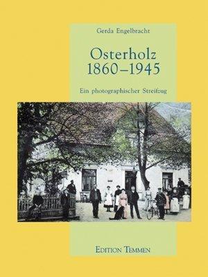 Osterholz 1860-1945: Ein photographischer Streifzug