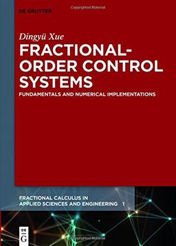 Fractional-Order Control Systems: Fundamentals and Numerical Implementations (Fractional Calculus in Applied Sciences and Engineering, Band 1)