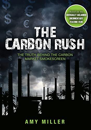 The Carbon Rush: The Truth Behind the Carbon Market Smokescreen