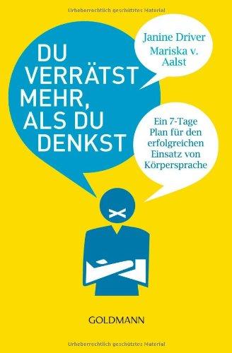 Du verrätst mehr, als du denkst: Ein 7-Tage-Plan für den erfolgreichen Einsatz von Körpersprache