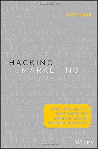 Hacking Marketing: Agile Practices to Make Marketing Smarter, Faster, and More Innovative