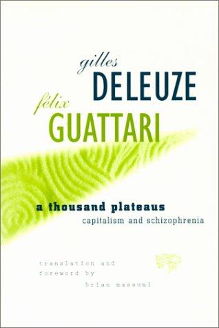 Thousand Plateaus: Capitalism and Schizophrenia