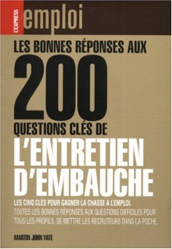 Les bonnes réponses aux 200 questions clés de l'entretien d'embauche