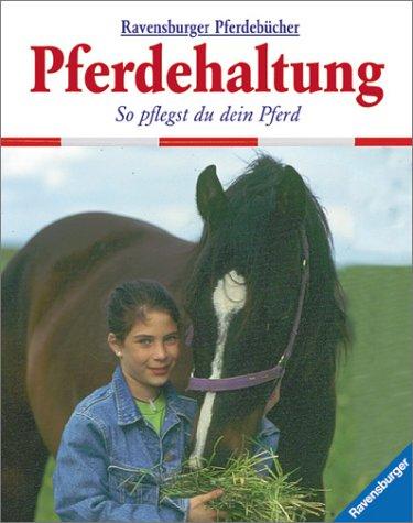 Ravensburger Pferdebücher: Pferdehaltung: So pflegst du dein Pferd