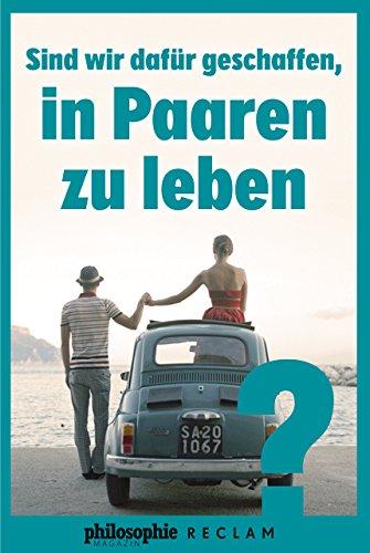 Sind wir dafür geschaffen, in Paaren zu leben? (Kooperation Philosophie Magazin)