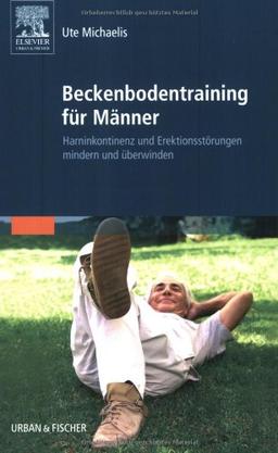 Beckenbodentraining für Männer: Harninkontinenz und Erektionsstörungen mindern und überwinden