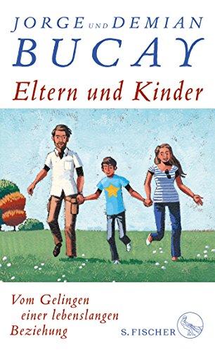 Eltern und Kinder: Vom Gelingen einer lebenslangen Beziehung