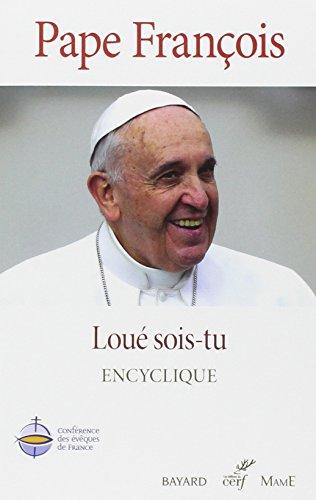 Loué sois-tu : sur la sauvegarde de la maison commune : encyclique. Laudato si' : sur la sauvegarde de la maison commune : encyclique