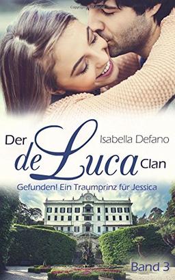 Gefunden! Ein Traumprinz für Jessica: Der de Luca Clan (Band 3)