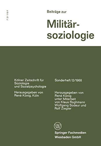 Beiträge zur Militärsoziologie (Kölner Zeitschrift für Soziologie und Sozialpsychologie Sonderhefte, 12, Band 12)