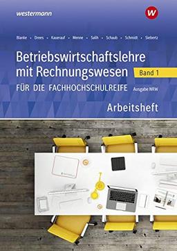 Betriebswirtschaftslehre mit Rechnungswesen / für die Fachhochschulreife Nordrhein-Westfalen: Betriebswirtschaftslehre mit Rechnungswesen für die ... Nordrhein-Westfalen: Band 1: Arbeitsheft