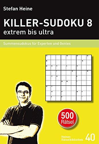 KILLER-SUDOKU 8 - extrem bis ultra: Summensudokus für Experten und Genies