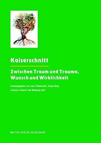 Kaiserschnitt: Zwischen Traum und Trauma, Wunsch und Wirklichkeit