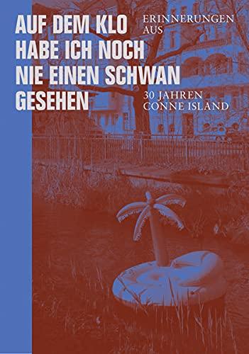 Auf dem Klo habe ich noch nie einen Schwan gesehen: Erinnerungen aus 30 Jahren Conne Island