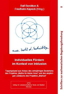 Individuelles Fördern im Kontext von Inklusion: Tagungsband aus Anlass des zehnjährigen Bestehens des Projektes „Mathe für kleine Asse“ und des ... zur mathematischen Begabungsforschung)