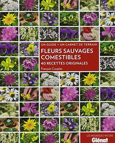 Fleurs sauvages comestibles : 40 recettes originales : un guide + un carnet de terrain