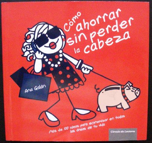 Cómo ahorrar sin perder la cabeza: más de 100 ideas para economizar en todas las áreas de tu vida