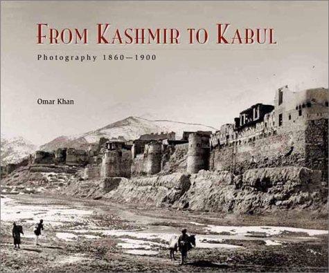 From Kashmir to Kabul: The Photographs of Baker and Burke, 1860-1900: The Photographs of Burke and Baker, 1860-1900 (Photography)