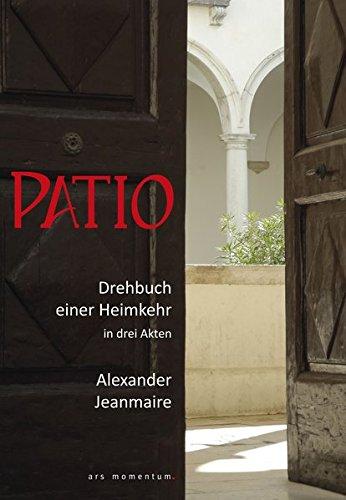 PATIO: Drehbuch einer Heimkehr in drei Akten