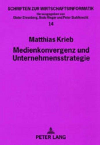 Medienkonvergenz und Unternehmensstrategie: Optionen zur branchenübergreifenden Bündelung von Medien- und Kommunikationsdiensten (Schriften zur Wirtschaftsinformatik)