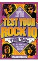 Test Your Rock IQ: The 60's : 250 Mindbenders from Rock's Glory Decade