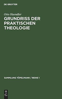 Grundriss der praktischen Theologie (Sammlung Töpelmann / Reihe 1, 6, Band 6)