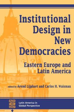 Institutional Design In New Democracies: Eastern Europe And Latin America (Latin America in Global Perspective)