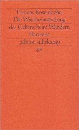 Die Wiederentdeckung des Gehens beim Wandern: Harzreise (edition suhrkamp)