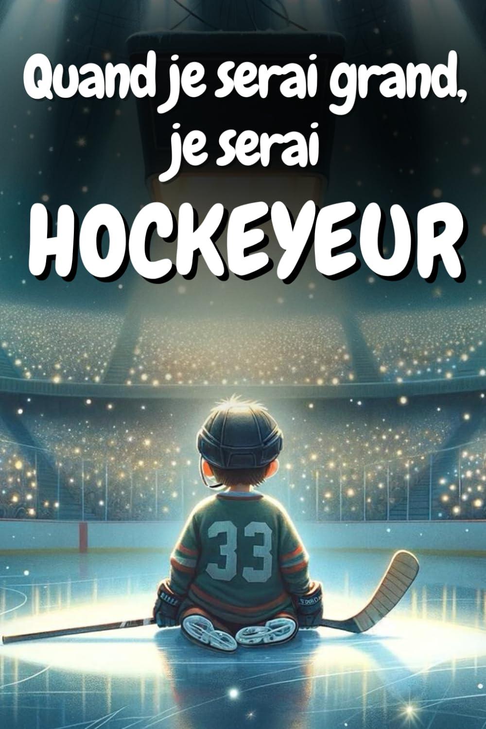 Quand je serai grand, je serai hockeyeur: Livre hockey enfant - Apporte rêve et confiance en soi - Illustré en couleur -