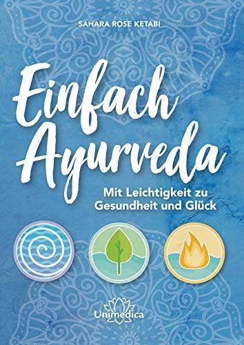 Einfach Ayurveda: Mit Leichtigkeit zu Gesundheit und Glück: Mit Leichtigkeit zu Gesundheit und Glck