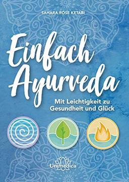 Einfach Ayurveda: Mit Leichtigkeit zu Gesundheit und Glück: Mit Leichtigkeit zu Gesundheit und Glck