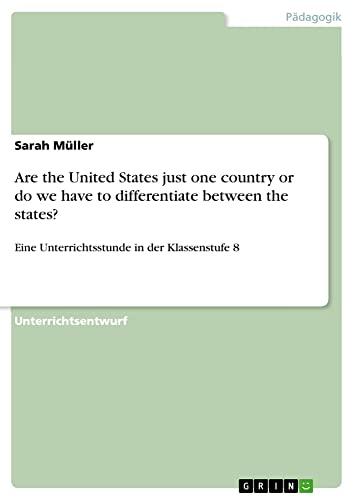 Are the United States just one country or do we have to differentiate between the states?: Eine Unterrichtsstunde in der Klassenstufe 8