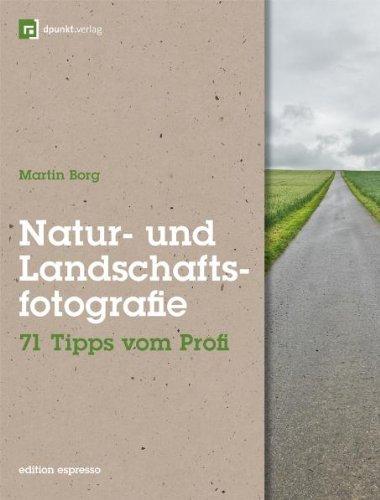 Natur- und Landschaftsfotografie: 71 Tipps vom Profi