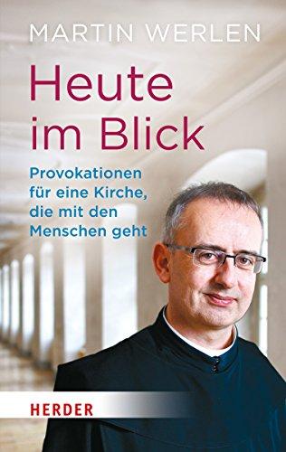 Heute im Blick: Provokationen für eine Kirche, die mit den Menschen geht. Ein geistlicher Weg in 100 Schritten