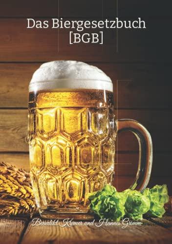 Das Biergesetzbuch [BGB]: Offizielles Gesetz für Bierliebhaber! – BRANDNEU – 141 Biergesetze – humoristische Auseinandersetzung mit leidenschaftlichem ... Liebe zu Hopfengönnung und Reinheitsgebot!