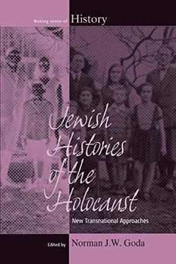 Jewish Histories of the Holocaust: New Transnational Approaches (Making Sense of History, 19, Band 19)