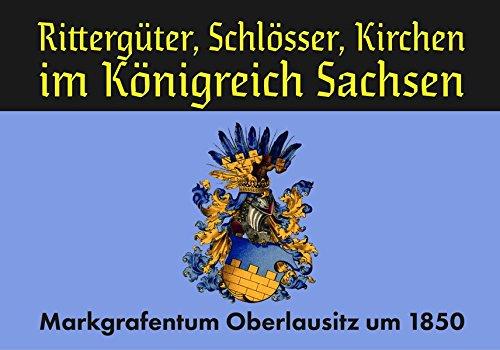 Rittergüter, Schlösser, Kirchen im Königreich Sachsen: Markgrafentum Oberlausitz 1850 Band 2