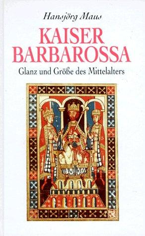 Kaiser Barbarossa. Glanz und Größe des Mittelalters