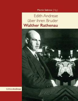 Edith Andreae über ihren Bruder Walther Rathenau (Edition Andreae)