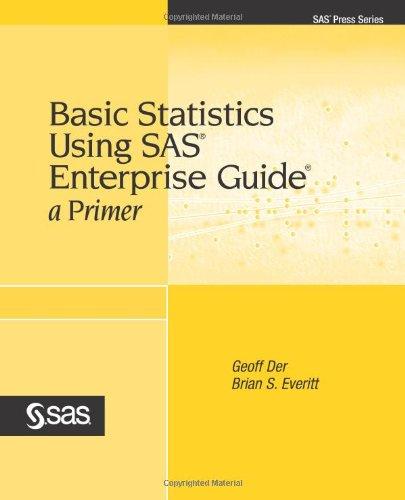 Basic Statistics Using SAS Enterprise Guide:: A Primer