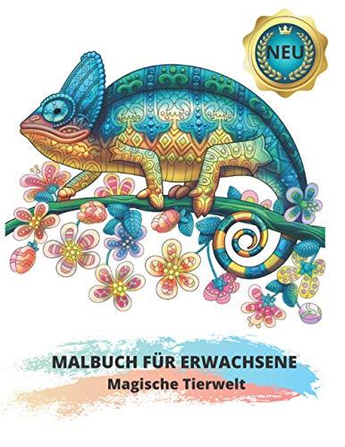 MALBUCH FÜR ERWACHSENE: Magische Tierwelt: 60 Wunderschöne Stressabbau Tiermotiven zum Ausmalen: Löwen, Elefanten, Eulen, Pferde, Hunde, Katzen und viele mehr!