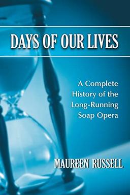 Days of Our Lives: A Complete History of the Long-Running Soap Opera