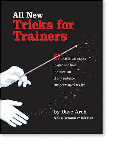 All New Tricks for Trainers: 57 Tricks and Techniques to Grab and Hold the Attention of Any Audience... and Get Magical Results