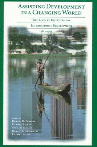 Assisting Development in a Changing World: The Harvard Institute for International Development, 1980-1995: Harvard Institute for International ... (Harvard Studies in International Affairs)