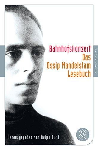 Bahnhofskonzert: Das Ossip-Mandelstam-Lesebuch (Fischer Klassik)