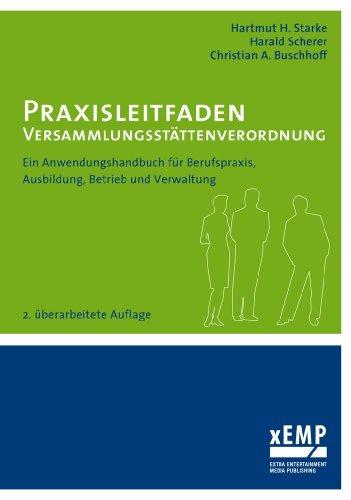 Praxisleitfaden Versammlungsstättenverordnung: Ein Anwendungshandbuch für Berufspraxis, Ausbildung, Betrieb und Verwaltung: Ein Anwendungshandbuch für ... und Verwaltung - 2. überarbeitete Auflage