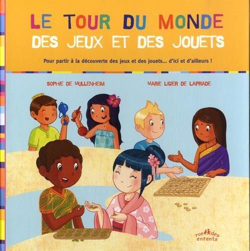 Le tour du monde des jeux et des jouets : pour partir à la découverte des jeux et des jouets... d'ici et d'ailleurs !