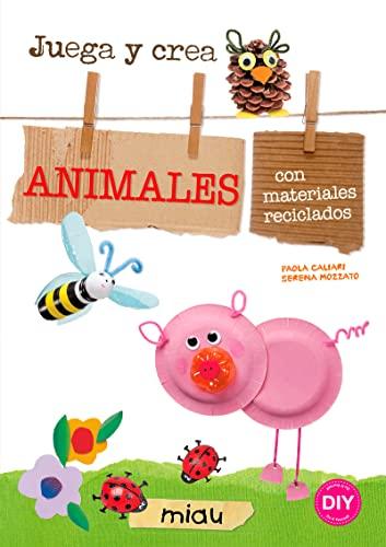 Animales. Juega y crea animales con materiales reciclados (Miau)