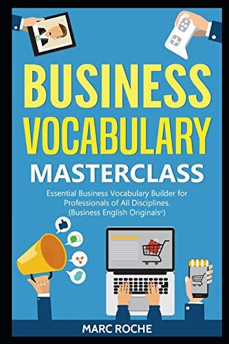 Business Vocabulary Masterclass ©: Essential Business Vocabulary Builder for Professionals of All Disciplines (Business English Originals ©, Band 2)